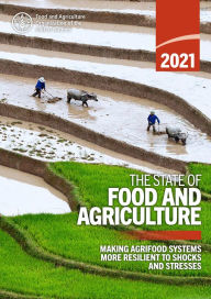 Title: The State of Food and Agriculture 2021: Making Agrifood Systems More Resilient to Shocks and Stresses, Author: Food and Agriculture Organization of the United Nations