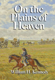 Title: On the Plains of Heaven, Author: William H. Kennedy