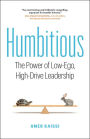 Humbitious: The Power of Low-Ego, High-Drive Leadership