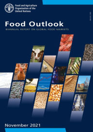 Title: Food Outlook: Biannual Report on Global Food Markets: November 2021, Author: Food and Agriculture Organization of the United Nations