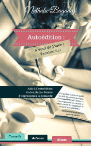 Title: Autoédition: à vous de jouer ! Version 2.0, Author: Nathalie Bagadey