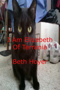 Title: I Am Elizabeth of Terrania, Author: Beth Hoyer