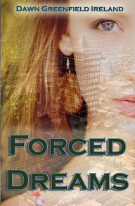 Title: Forced Dreams, Author: Dawn Greenfield Ireland