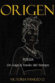 Title: Origen: Poesía, Un Viaje a Través Del Tiempo, Author: Victoria Panezo Ortiz