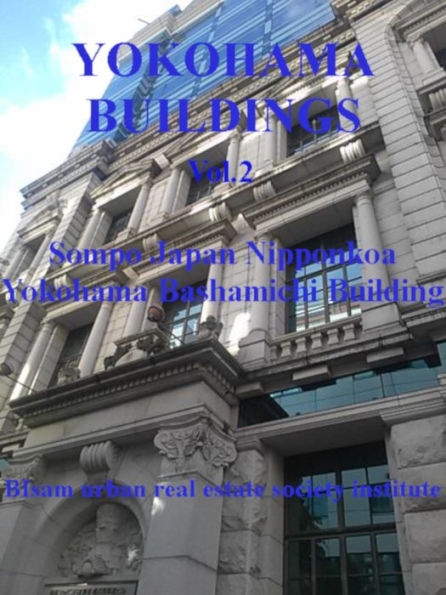 Yokohama Buildings Vol.2 Sompo Japan Nipponkoa Yokohama Bashamichi Building