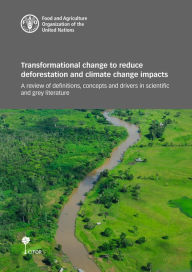 Title: Transformational Change to Reduce Deforestation and Climate Change Impacts: A Review of Definitions, Concepts and Drivers in Scientific and Grey Literature, Author: Food and Agriculture Organization of the United Nations