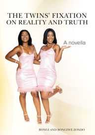Title: The Twins' Fixation on Reality and Truth, Author: Bongi Zondo