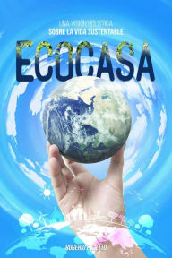 Title: Ecocasa: Una Visión Holística sobre la Vida Sustentable, Author: Rogerio Cietto