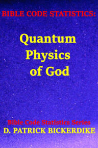 Title: Bible Code Statistics: Quantum Physics of God, Author: D. Patrick Bickerdike