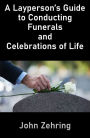 A Layperson's Guide to Conducting Funerals and Celebrations of Life