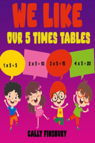 Title: We Like Our 5 Times Tables, Author: Cally Finsbury