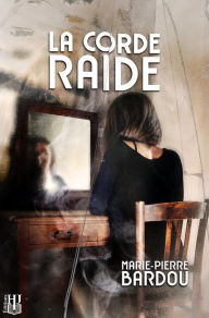 Title: La corde raide, Author: Marie-Pierre Bardou