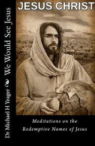 Title: We Would See Jesus, Author: Dr Michael H Yeager