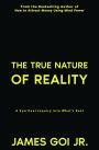 The True Nature of Reality: A Spiritual Inquiry into What's Real