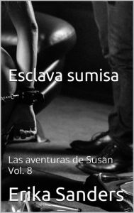 Title: Esclava sumisa. Las aventuras de Susan Vol. 8, Author: Erika Sanders