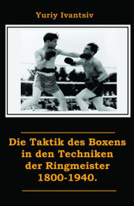 Title: Die Taktik des Boxens in den Techniken der Ringmeister 1800-1940., Author: Yuriy Ivantsiv