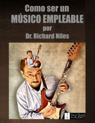 Title: Como Ser Un Músico Empleable / How To Be An Employable Musician (Spanish Edition), Author: Dr. Richard Niles