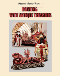 Title: Painting with Antique Treasures, Author: Clarence Robert Tower