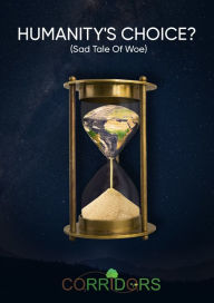 Title: Humanity's Choice (Sad Tale of Woe), Author: Corridors UK