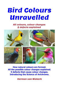Title: Bird Colours Unravelled, Author: Herman van Niekerk