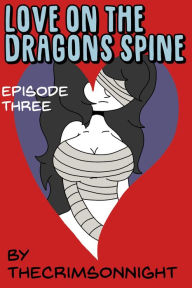 Title: Love on the Dragon's Spine: episode four, Author: TheCrimsonNight