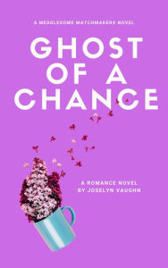 Title: Ghost of a Chance, Author: Joselyn Vaughn