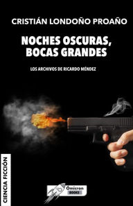 Title: Noches oscuras, bocas grandes, Author: Cristián Londoño Proaño