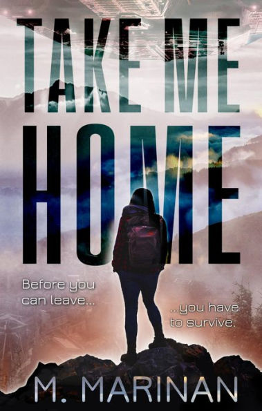 Take Me Home: A Sci-Fi Survivalist Adventure Novel