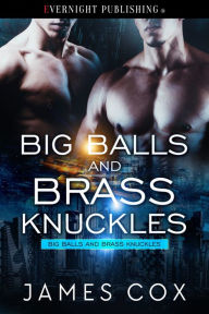 Title: Big Balls and Brass Knuckles, Author: James Cox