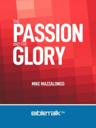 Title: The Passion and the Glory, Author: Mike Mazzalongo