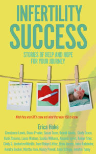 Title: Infertility Success, Stories of Help and Hope for Your Journey, Author: Erica Hoke