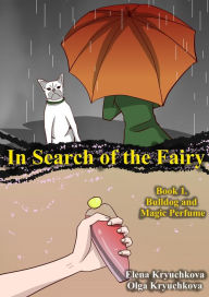 Title: In Search of the Fairy. Book 1. Bulldog and Magic Perfume, Author: Elena Kryuchkova