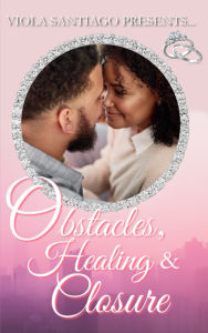 Title: Obstacles, Healing and Closure, Author: Viola Santiago