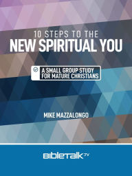 Title: 10 Steps to the New Spiritual You: A Small Group Study for Mature Christians, Author: Mike Mazzalongo