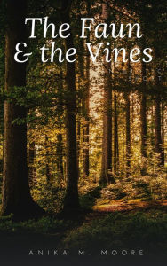 Title: The Faun & the Vines, Author: Anika M. Moore