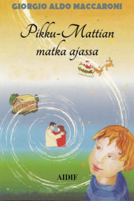 Title: Pikku-Mattian Matka Ajassa, Author: Giorgio Aldo Maccaroni