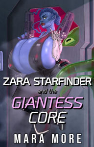 Title: Zara Starfinder and the Giantess Core, Author: Mara More