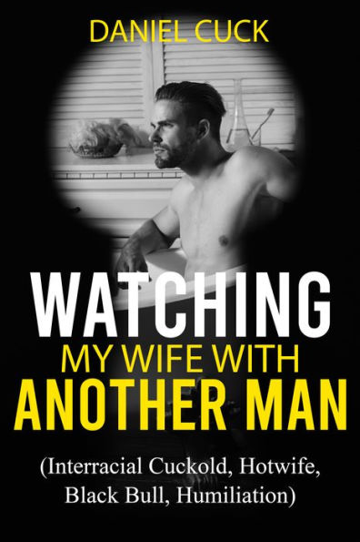 Watching My Wife with Another Man