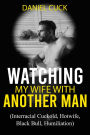 Watching My Wife with Another Man