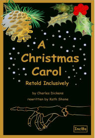 Title: A Christmas Carol: Retold Inclusively, Author: Kath Shone