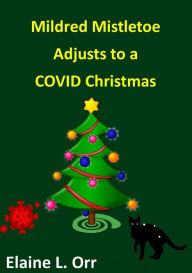Title: Mildred Mistletoe Adjusts to a COVID Christmas, Author: Elaine L. Orr