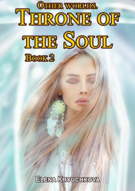 Title: Other Worlds. Throne of the Soul. Book 2, Author: Elena Kryuchkova