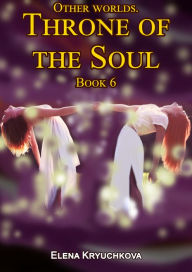 Title: Other Worlds. Throne of the Soul. Book 6, Author: Elena Kryuchkova