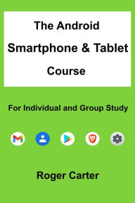 Title: The Android Smartphone & Tablet Course, Author: Roger Carter