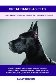 Title: Great Danes as Pets, Author: Lolly Brown