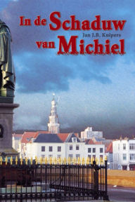 Title: In de schaduw van Michiel, Author: Jan J.B. Kuipers