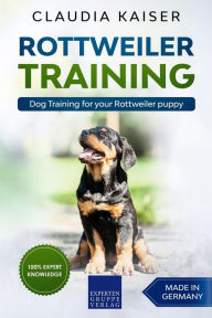 Title: Rottweiler Training - Dog Training for your Rottweiler puppy, Author: Claudia Kaiser