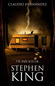 Title: Os Inícios de Stephen King, Author: Claudio Hernández