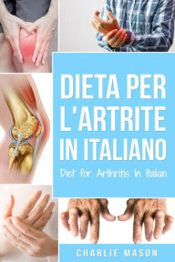 Title: Dieta per l'Artrite In italiano/ Diet for Arthritis In Italian, Author: Charlie Mason