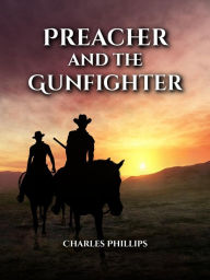 Title: Preacher and the Gunfighter, Author: Charles Phillips